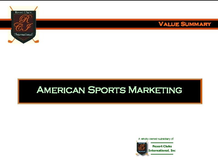 Leadership in. Value Summary Golf Marketing American Sports Marketing A wholly owned subsidiary of