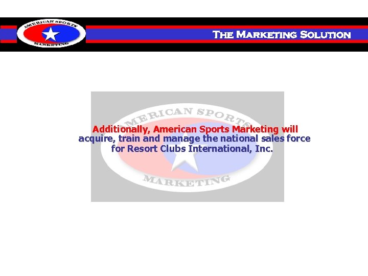 Investment The Marketing Solution Additionally, American Sports Marketing will acquire, train and manage the