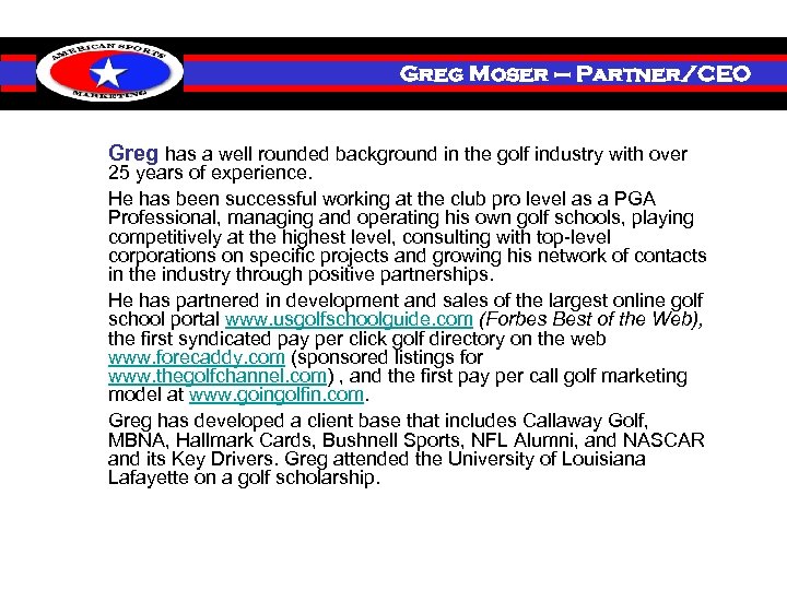 Investment Greg Moser – Partner/CEO Greg has a well rounded background in the golf