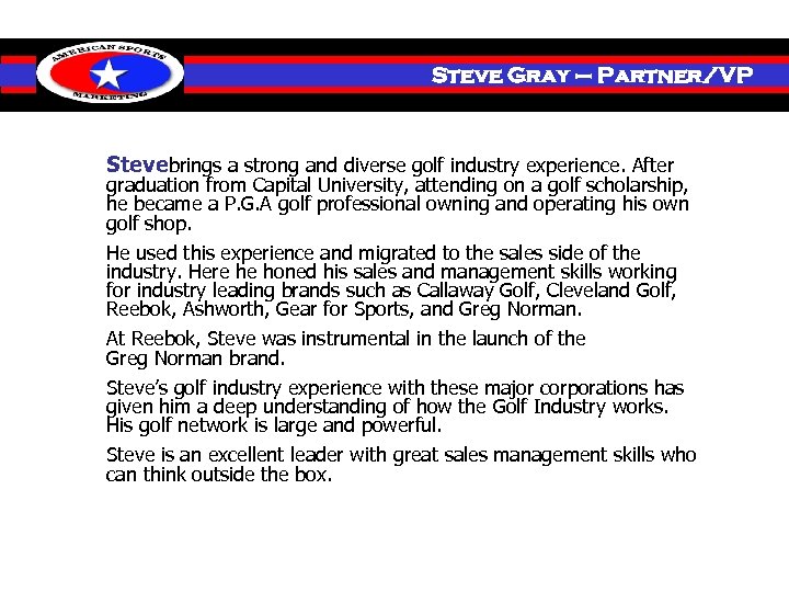 Investment Steve Gray – Partner/VP Stevebrings a strong and diverse golf industry experience. After