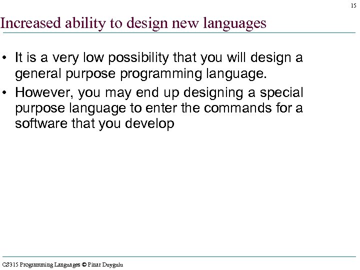 15 Increased ability to design new languages • It is a very low possibility