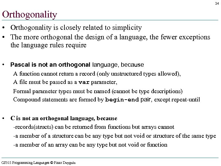 24 Orthogonality • Orthogonality is closely related to simplicity • The more orthogonal the