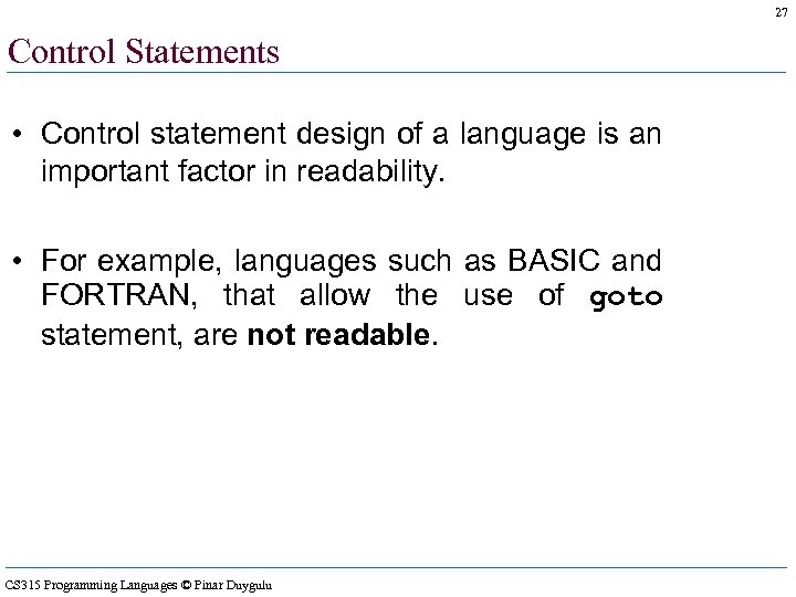 27 Control Statements • Control statement design of a language is an important factor