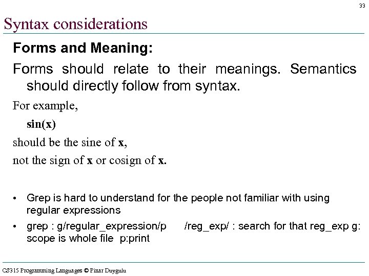 33 Syntax considerations Forms and Meaning: Forms should relate to their meanings. Semantics should