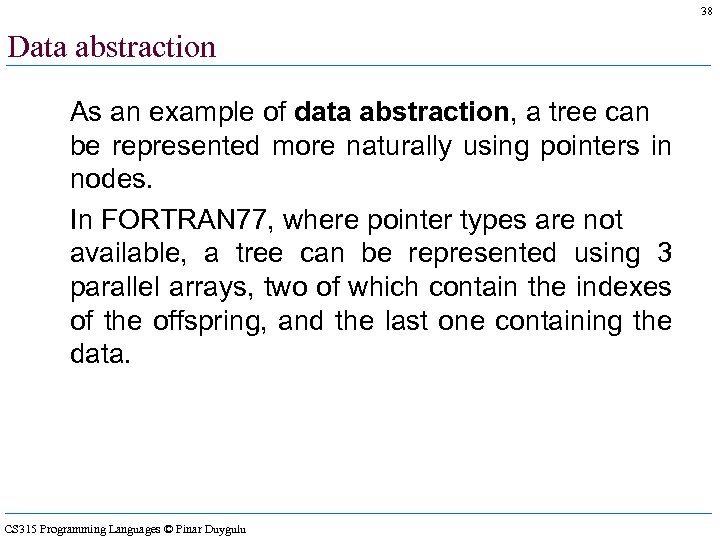 38 Data abstraction As an example of data abstraction, a tree can be represented