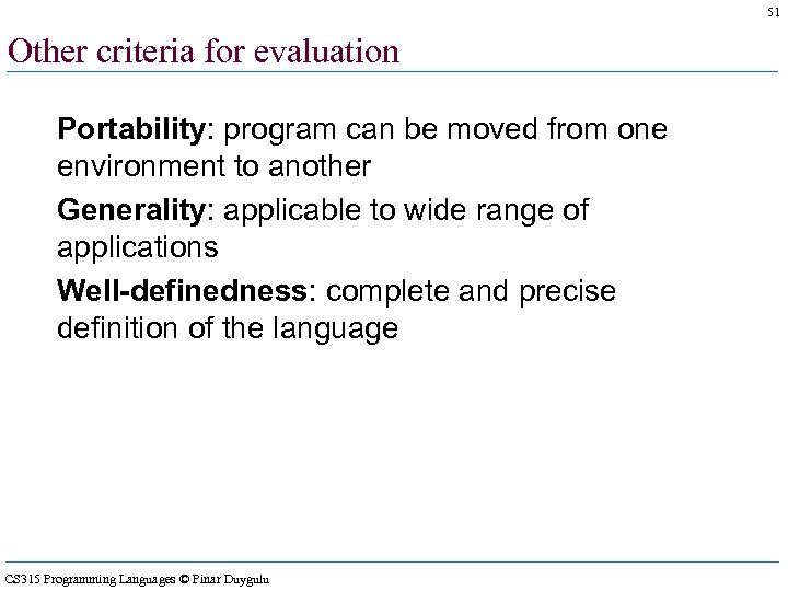 51 Other criteria for evaluation Portability: program can be moved from one environment to