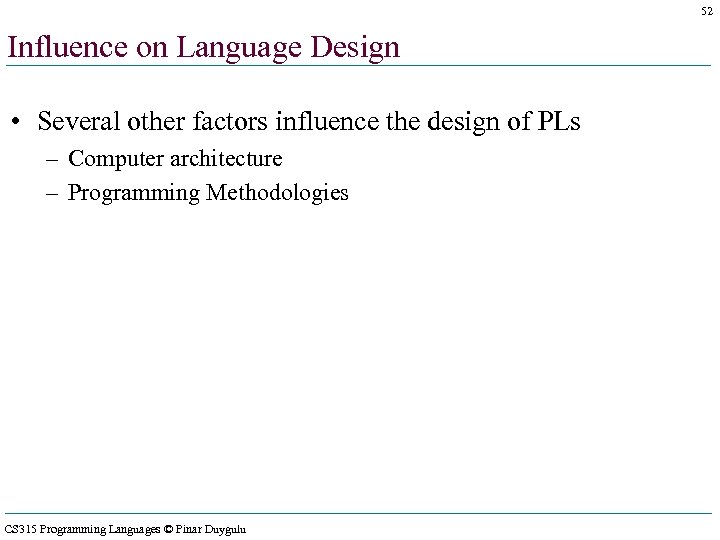 52 Influence on Language Design • Several other factors influence the design of PLs