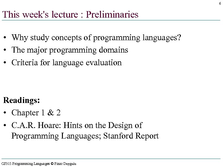 6 This week's lecture : Preliminaries • Why study concepts of programming languages? •