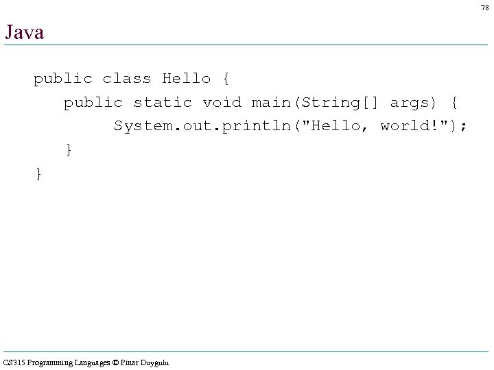 78 Java public class Hello { public static void main(String[] args) { System. out.