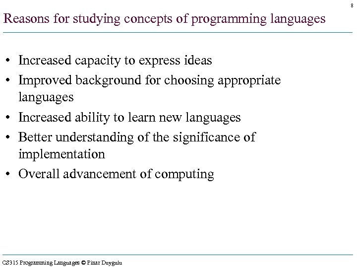 8 Reasons for studying concepts of programming languages • Increased capacity to express ideas