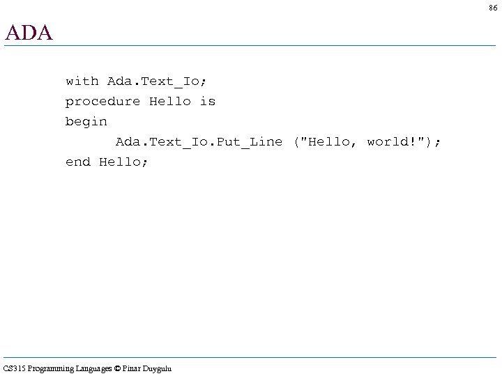 86 ADA with Ada. Text_Io; procedure Hello is begin Ada. Text_Io. Put_Line (
