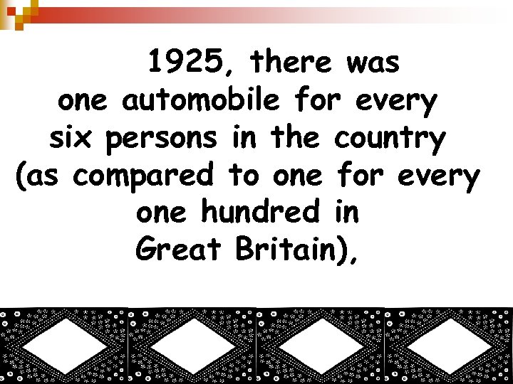 By 1925, there was one automobile for every six persons in the country (as