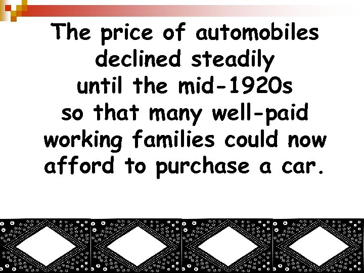 The price of automobiles declined steadily until the mid-1920 s so that many well-paid