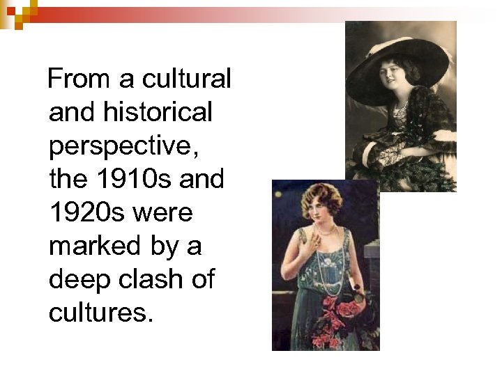 From a cultural and historical perspective, the 1910 s and 1920 s were marked