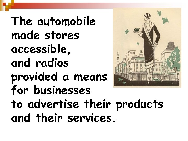 The automobile made stores accessible, and radios provided a means for businesses to advertise