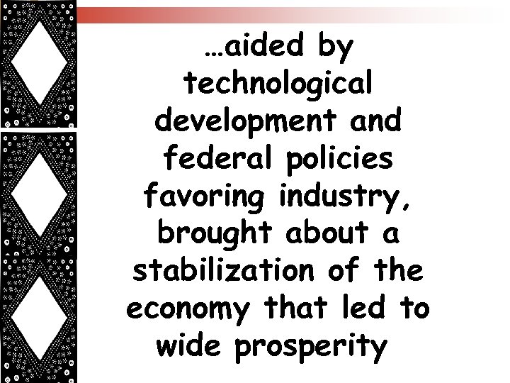 …aided by technological development and federal policies favoring industry, brought about a stabilization of