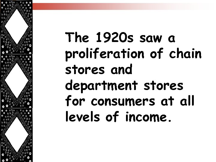 The 1920 s saw a proliferation of chain stores and department stores for consumers