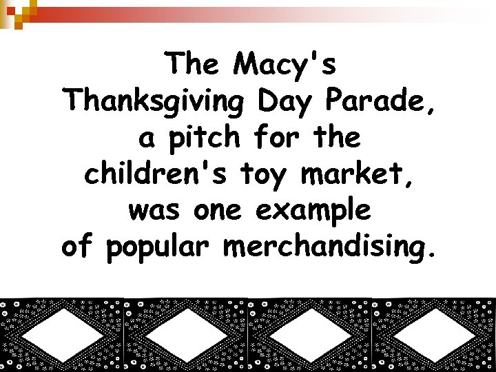 The Macy's Thanksgiving Day Parade, a pitch for the children's toy market, was one