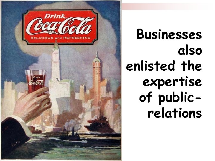 Businesses also enlisted the expertise of publicrelations agents. 