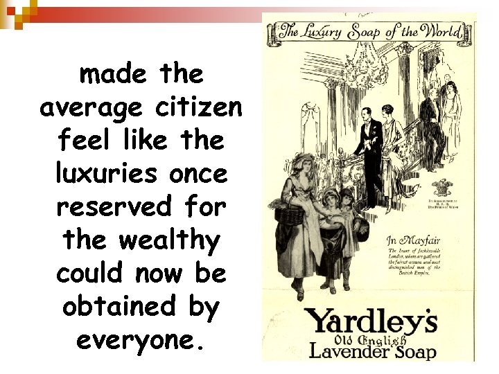 Advertisers made the average citizen feel like the luxuries once reserved for the wealthy