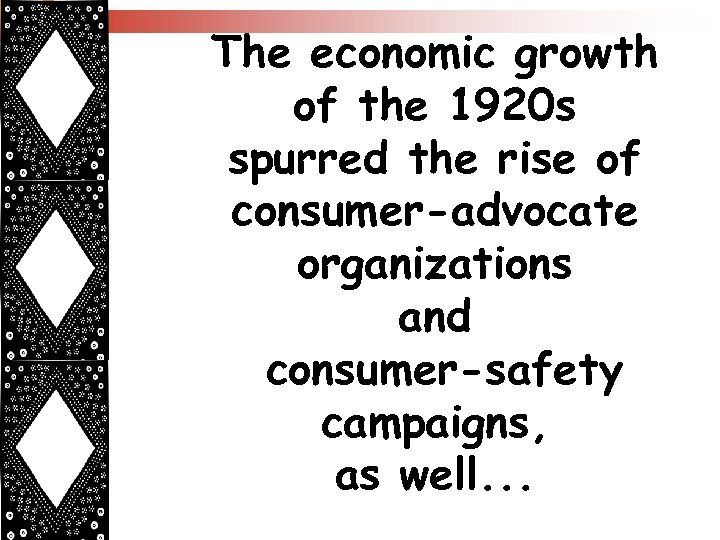 The economic growth of the 1920 s spurred the rise of consumer-advocate organizations and