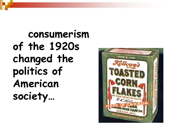 The culture of consumerism of the 1920 s changed the politics of American society…