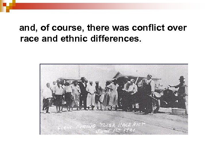 and, of course, there was conflict over race and ethnic differences. 