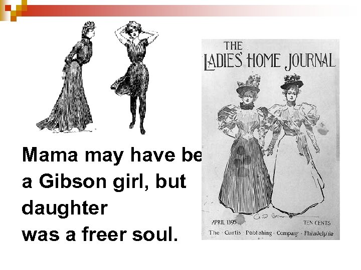 Mama may have been a Gibson girl, but daughter was a freer soul. 