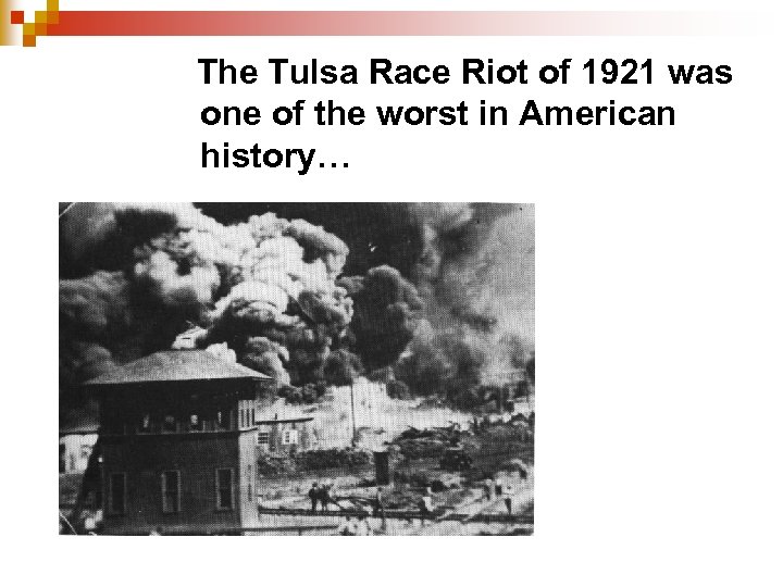 The Tulsa Race Riot of 1921 was one of the worst in American history…
