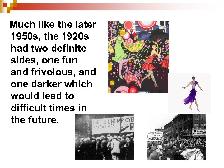 Much like the later 1950 s, the 1920 s had two definite sides, one