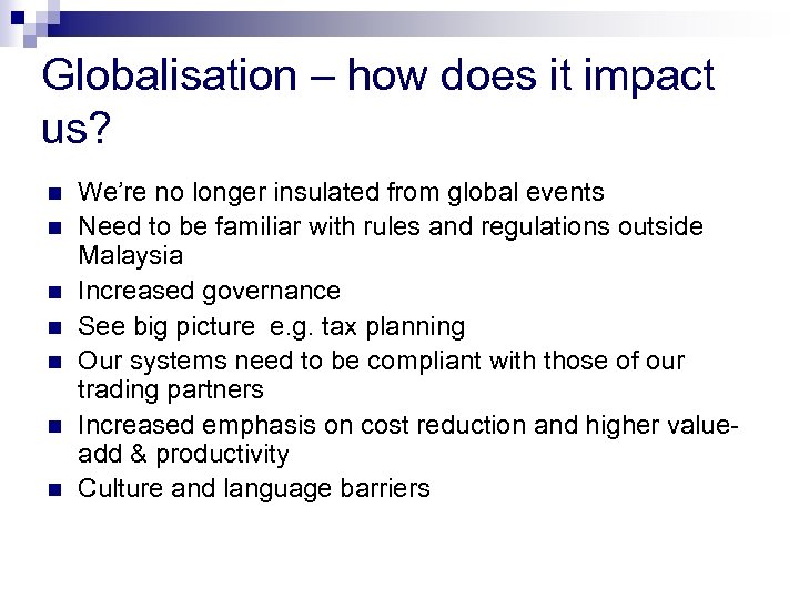 Globalisation – how does it impact us? n n n n We’re no longer