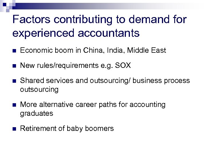 Factors contributing to demand for experienced accountants n Economic boom in China, India, Middle