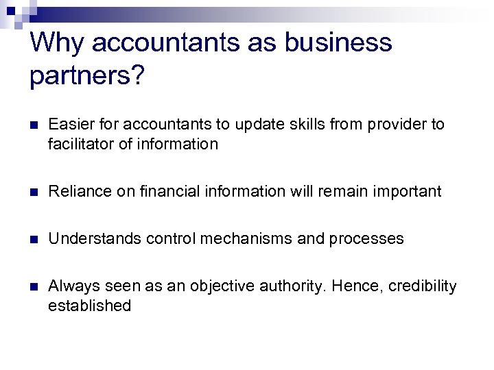 Why accountants as business partners? n Easier for accountants to update skills from provider
