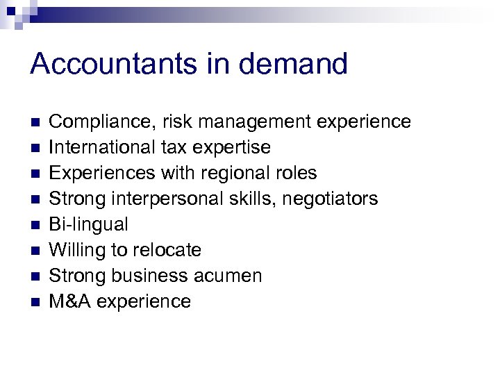 Accountants in demand n n n n Compliance, risk management experience International tax expertise