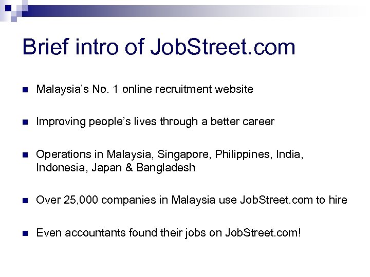 Brief intro of Job. Street. com n Malaysia’s No. 1 online recruitment website n