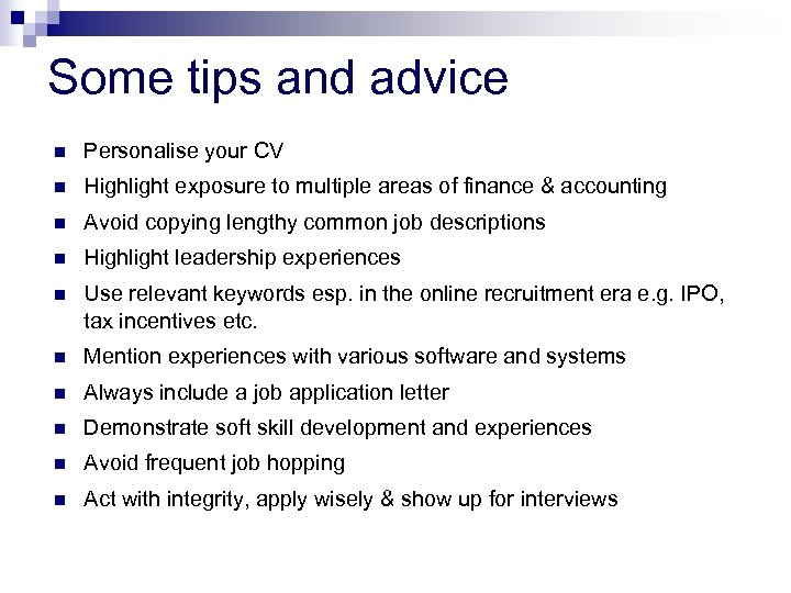 Some tips and advice n Personalise your CV n Highlight exposure to multiple areas