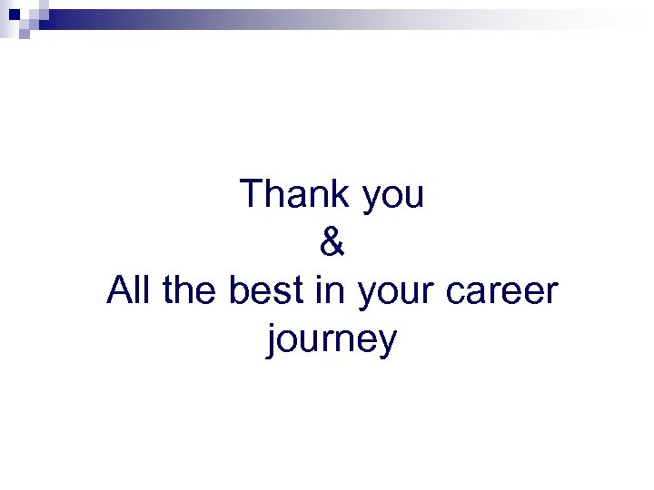 Thank you & All the best in your career journey 