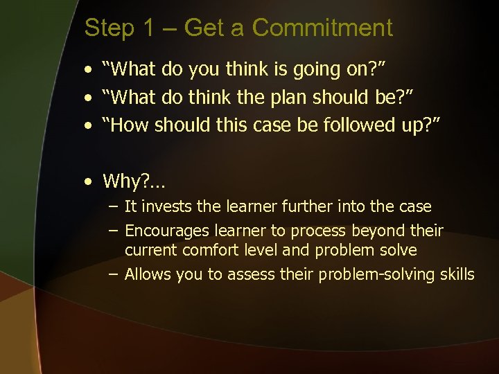 Step 1 – Get a Commitment • “What do you think is going on?