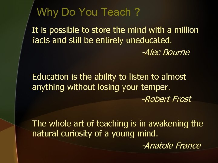 Why Do You Teach ? It is possible to store the mind with a