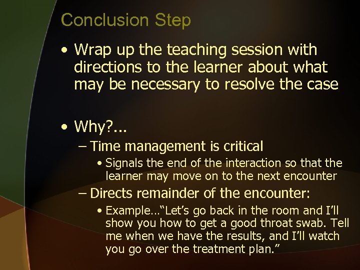 Conclusion Step • Wrap up the teaching session with directions to the learner about