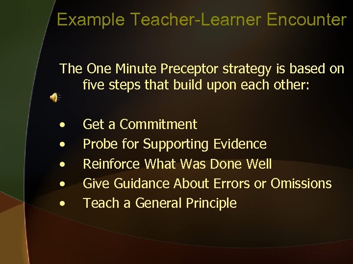 Example Teacher-Learner Encounter The One Minute Preceptor strategy is based on five steps that