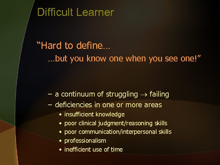 Difficult Learner “Hard to define… …but you know one when you see one!” –