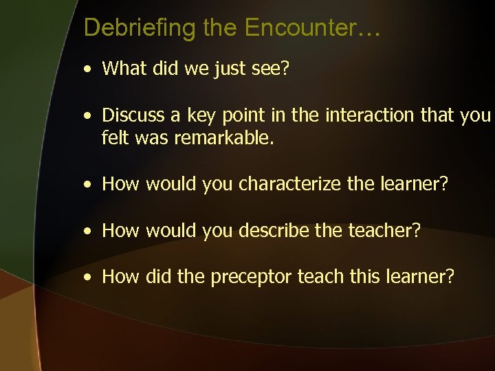 Debriefing the Encounter… • What did we just see? • Discuss a key point