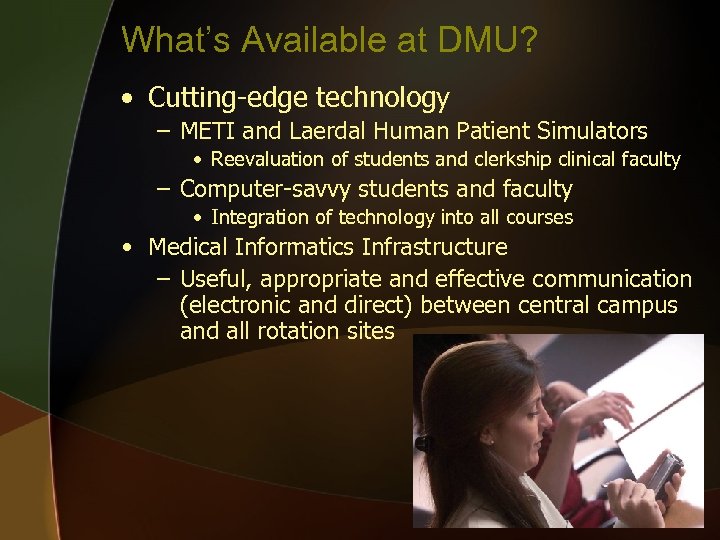 What’s Available at DMU? • Cutting-edge technology – METI and Laerdal Human Patient Simulators