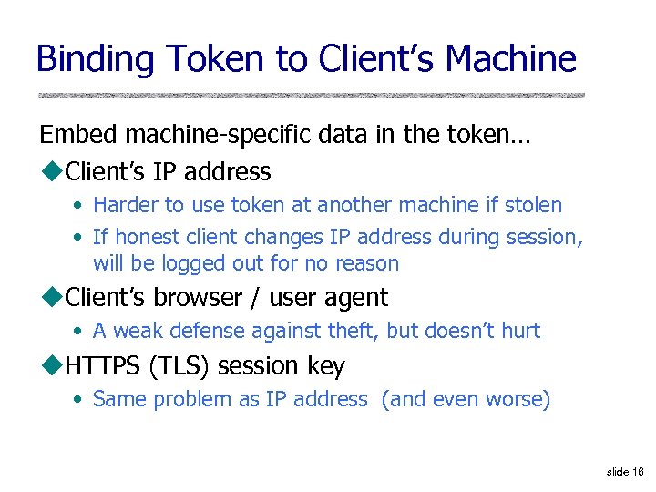Binding Token to Client’s Machine Embed machine-specific data in the token… u. Client’s IP