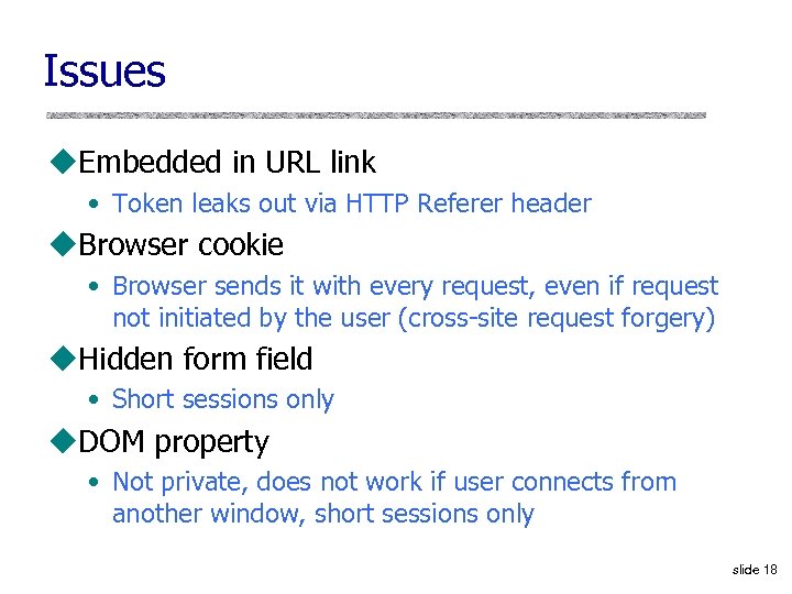 Issues u. Embedded in URL link • Token leaks out via HTTP Referer header