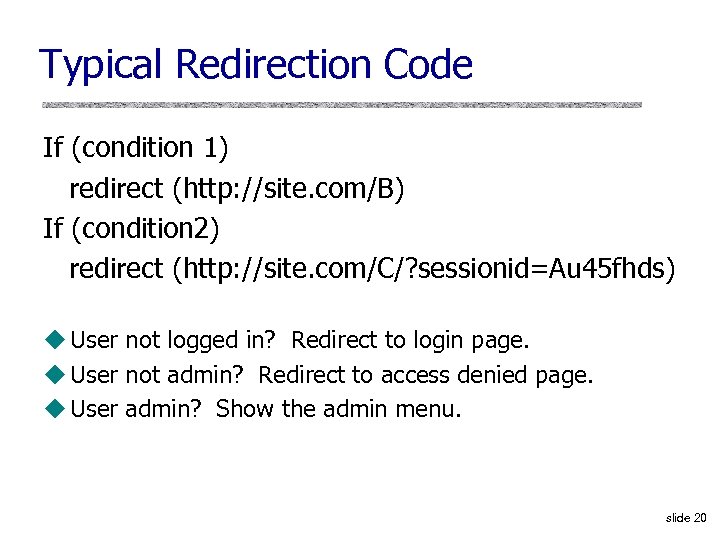 Typical Redirection Code If (condition 1) redirect (http: //site. com/B) If (condition 2) redirect