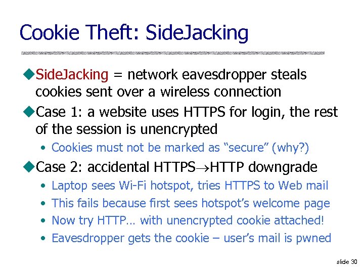 Cookie Theft: Side. Jacking u. Side. Jacking = network eavesdropper steals cookies sent over