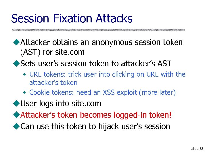 Session Fixation Attacks u. Attacker obtains an anonymous session token (AST) for site. com