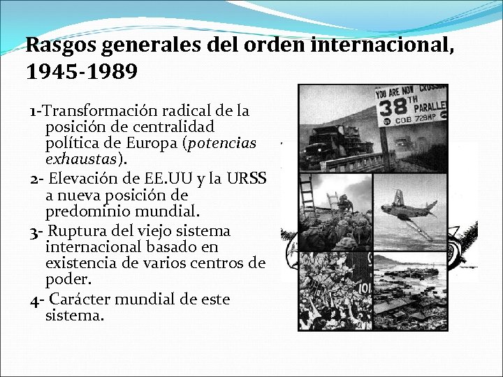 Rasgos generales del orden internacional, 1945 -1989 1 -Transformación radical de la posición de